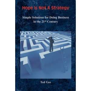 Hope Is Not A Strategy: Simple Solutions for Doing 
