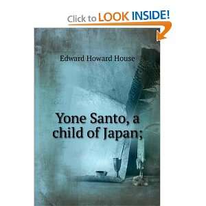  Yone Santo, a child of Japan; Edward Howard House Books