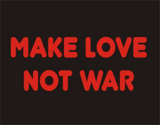 MAKE LOVE NOT WAR Funny T Shirt Pacifist Peace Humor  