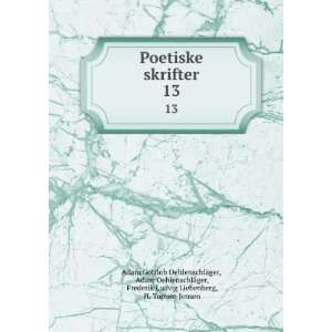  Poetiske skrifter. 13 Adam OehlenschlÃ¤ger, Frederik Ludvig 