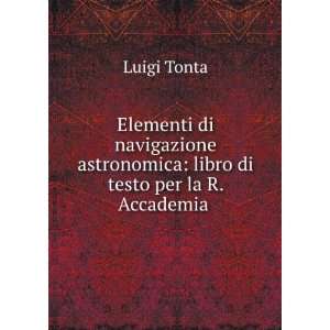   astronomica libro di testo per la R. Accademia . Luigi Tonta Books
