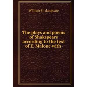   according to the text of E. Malone with . William Shakespeare Books