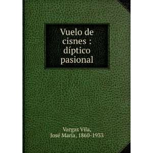   dÃ­ptico pasional JosÃ© MarÃ­a, 1860 1933 Vargas Vila Books
