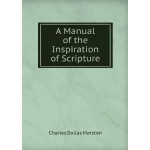   Manual of the Inspiration of Scripture Charles Dallas Marston Books