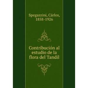   estudio de la flora del Tandil CÃ¡rlos, 1858 1926 Spegazzini Books