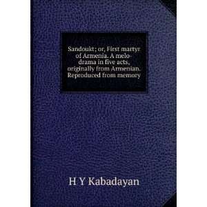  Sandoukt; or, First martyr of Armenia. A melo drama in 