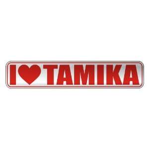   I LOVE TAMIKA  STREET SIGN NAME