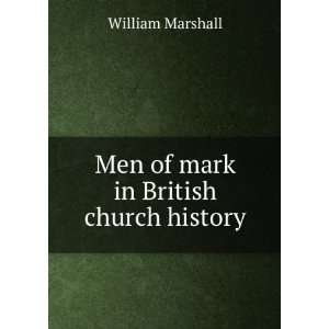    Men of mark in British church history: William Marshall: Books