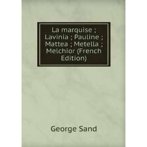   ; Mattea ; Metella ; Melchior (French Edition): George Sand: Books