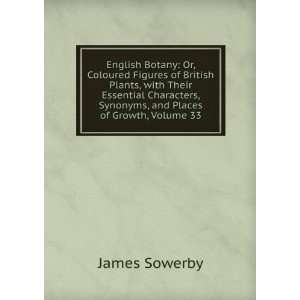   , Synonyms, and Places of Growth, Volume 33 James Sowerby Books
