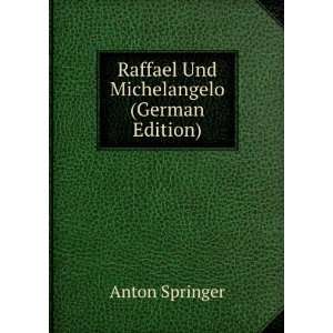  Raffael Und Michelangelo (German Edition) Anton Springer Books
