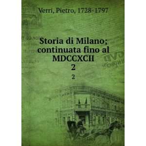   Milano; continuata fino al MDCCXCII. 2 Pietro, 1728 1797 Verri Books