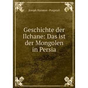   : Das ist der Mongolen in Persia: Joseph Hammer  Purgstall: Books