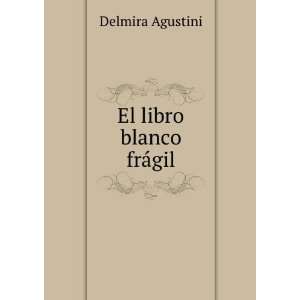  El libro blanco frÃ¡gil: Delmira Agustini: Books