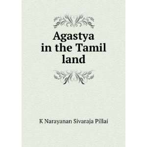    Agastya in the Tamil land K Narayanan Sivaraja Pillai Books