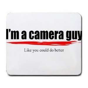  Im a camera guy Like you could do better Mousepad: Office 