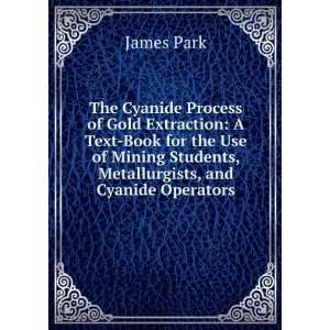 Cyanide Process of Gold Extraction A Text Book for the Use of Mining 