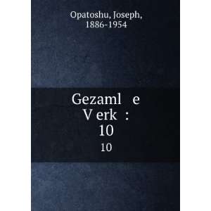    Gezaml e VÌ£erkÌ£ :. 10: Joseph, 1886 1954 Opatoshu: Books