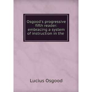  : embracing a system of instruction in the .: Lucius Osgood: Books
