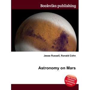 Astronomy on Mars: Ronald Cohn Jesse Russell:  Books