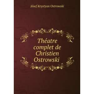   complet de Christien Ostrowski .: JÃ³sef Krystyan Ostrowski: Books