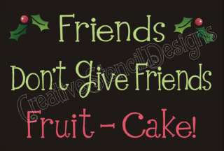 New Stencil #C96 ~ Friends Dont Give Friends Fruitcake with 