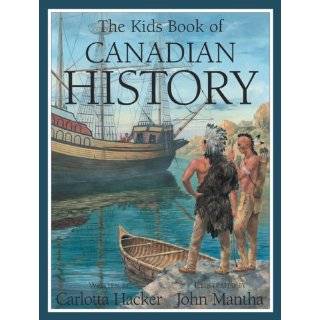 The Kids Book of Canadian History by Carlotta Hacker and John Mantha 