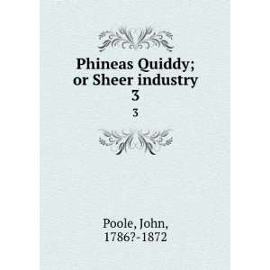   : Phineas Quiddy; or Sheer industry. 3: John, 1786? 1872 Poole: Books