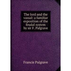   of the feudal system by sir F. Palgrave.: Francis Palgrave: Books