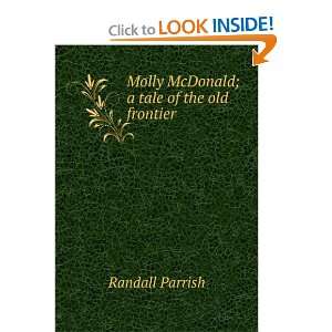   : Molly McDonald; a tale of the old frontier: Randall Parrish: Books