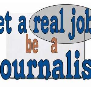  get a real job be a journalist Mousepad