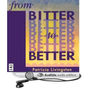   Bitter to Better (Audible Audio Edition) Patricia Livingston Books