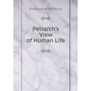  Petrarchs View of Human Life Francesco Petrarca Books