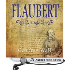  Flaubert A Life (Audible Audio Edition) Geoffrey Wall 