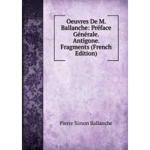   . Antigone. Fragments (French Edition) Pierre Simon Ballanche Books
