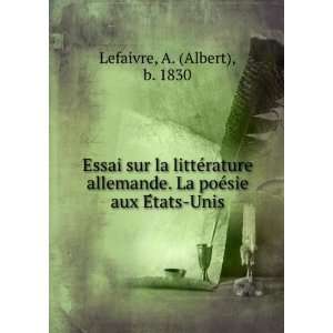   . La poeÌsie aux EÌtats Unis: A. (Albert), b. 1830 Lefaivre: Books