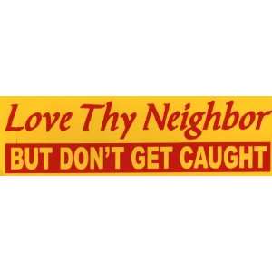  Sticker: Love Thy Neighbor, But Dont Get Caught: Everything Else