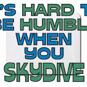  Its Hard to be Humble When you SKYDIVE Mousepad