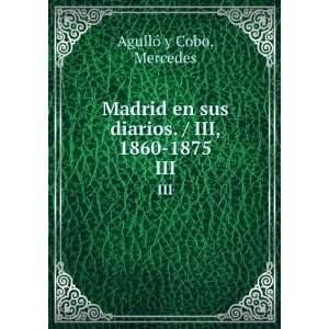   sus diarios. / III, 1860 1875. III Mercedes AgullÃ³ y Cobo Books