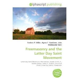   Freemasonry and the Latter Day Saint Movement (9786132869388) Books