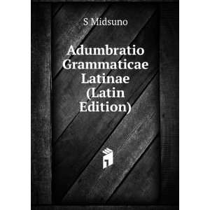 Adumbratio Grammaticae Latinae (Latin Edition) S Midsuno  