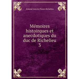   du duc de Richelieu. 3 Armand Jean du Plessis Richelieu Books