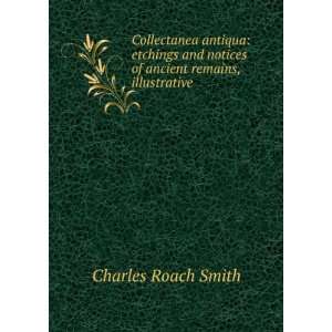   notices of ancient remains, illustrative . Charles Roach Smith Books