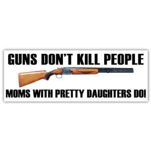 Guns Dont Kill People Moms with Pretty Daughters Do NRA Sticker Decal 