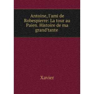  Antoine, lami de Robespierre La tour au Paien. Histoire 