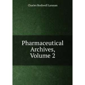  Pharmaceutical Archives, Volume 2 Charles Rockwell Lanman Books