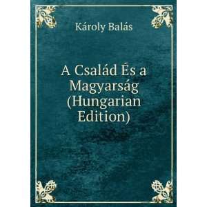   Ã?s a MagyarsÃ¡g (Hungarian Edition) KÃ¡roly BalÃ¡s Books