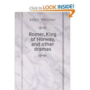    Romer, King of Norway, and other dramas Adair Welcker Books