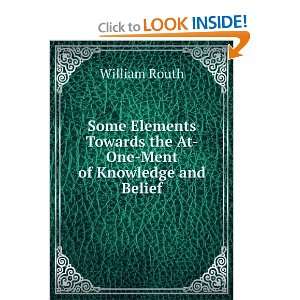   Towards the At One Ment of Knowledge and Belief William Routh Books