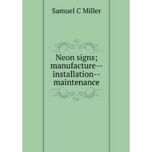   signs; manufacture  installation  maintenance: Samuel C Miller: Books